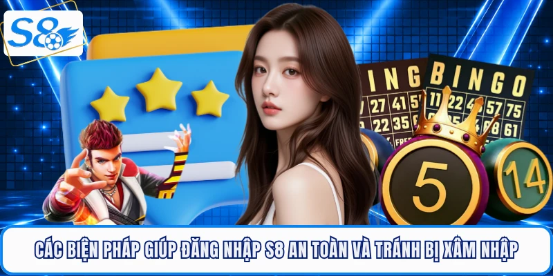 Các biện pháp giúp đăng nhập S8 an toàn và tránh bị xâm nhập