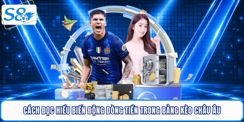 Cách đọc hiểu biến động dòng tiền trong bảng kèo châu Âu
