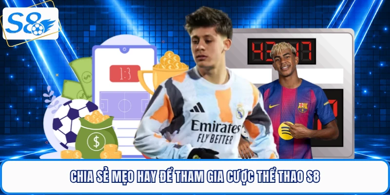 Chia sẻ mẹo hay để tham gia cược thể thao S8