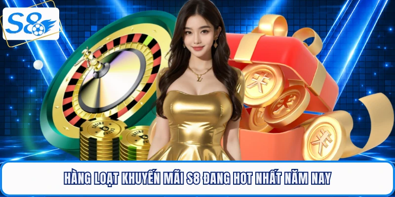 Hàng loạt khuyến mãi S8 đang hot nhất năm nay