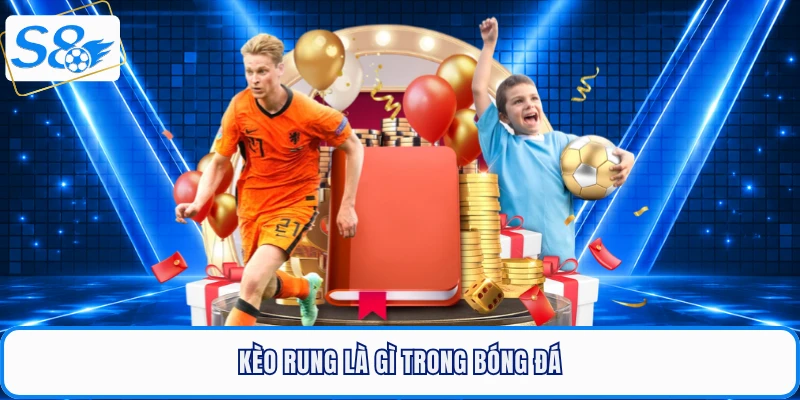 Kèo rung là gì trong bóng đá
