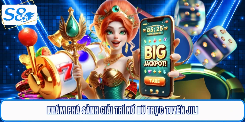 Khám phá sảnh giải trí nổ hũ trực tuyến JILI
