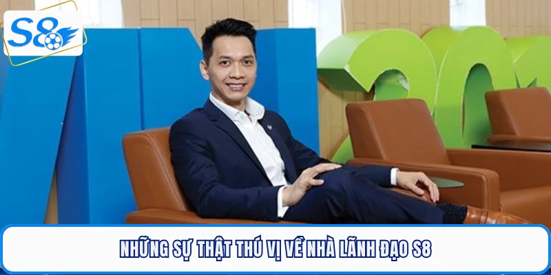 Những sự thật thú vị về nhà lãnh đạo S8